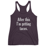 After This I'm Getting TACOS - Women's tank top