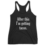After This I'm Getting TACOS - Women's tank top