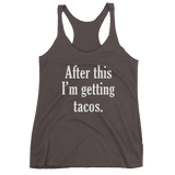 After This I'm Getting TACOS - Women's tank top