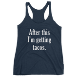 After This I'm Getting TACOS - Women's tank top