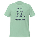 If It FLIES F***S FLOATS Rent it! Life Advice Unisex t-shirt