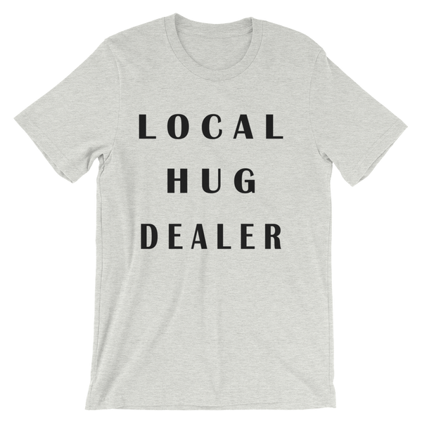 Local Hug Dealer - Men's / Unisex short sleeve t-shirt