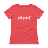 Got Porn? Ladies' Scoopneck T-Shirt