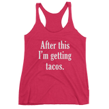 After This I'm Getting TACOS - Women's tank top