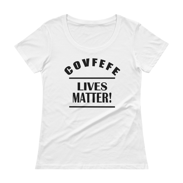 COVFEFE Lives Matter! Funny Donald Trump Ladies' Scoopneck T-Shirt