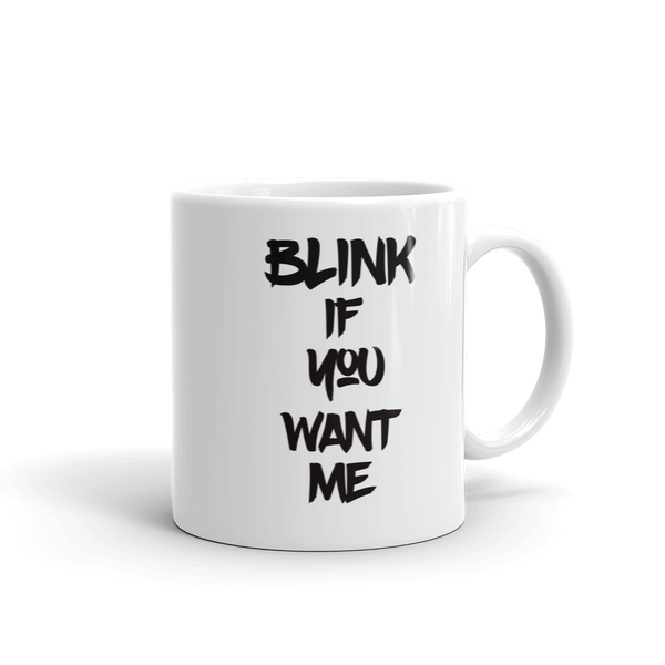 Blink If You Want Me Coffee Mug