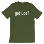 Got Lube? Men's / Unisex funny lubricant short sleeve t-shirt