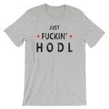 Just Fuckin' HODL Short-Sleeve Unisex T-Shirt