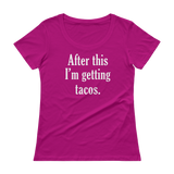 After This I'm Getting Tacos - Ladies' Scoopneck T-Shirt