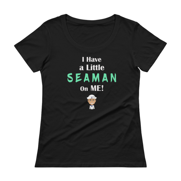 I Have a Little SEAMAN On Me! Funny Sailor Ladies' Scoopneck T-Shirt
