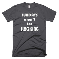 Sundays Aren't For Slacking Short-Sleeve T-Shirt