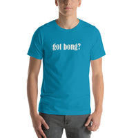Got Bong? Smoking Drinking Kush Short-Sleeve Unisex T-Shirt