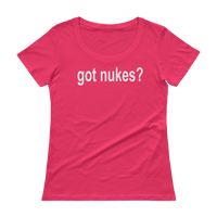 Got Nukes? Nuclear Ladies' Scoopneck T-Shirt