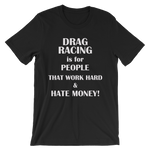 DRAG RACING is for People That Work Hard & Hate Money! Men's short sleeve t-shirt
