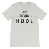 Just Fuckin' HODL Short-Sleeve Unisex T-Shirt