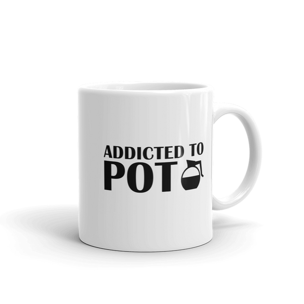 Addicted to POT Funny Coffee Mug
