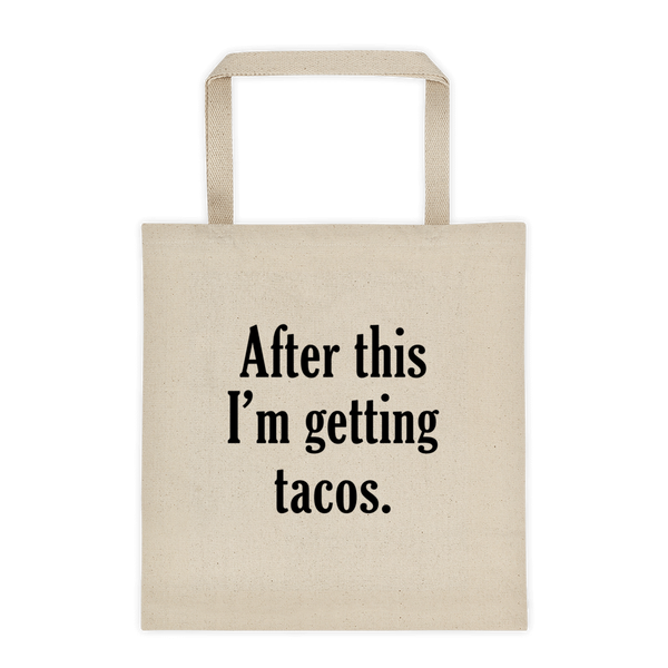 After This I'm Getting Tacos - Durable Canvas Tote Bag