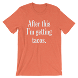 After This I'm Getting Tacos. Men's Unisex Taco short sleeve t-shirt