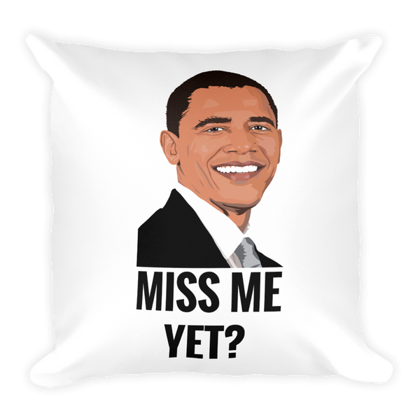 Miss Me Yet - Funny Barack Obama Square Pillow