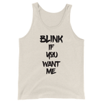BLINK If You Want Me - Men's / Unisex  Tank Top