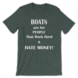 Boats are for People That Work Hard & Hate Money! - Unisex short sleeve t-shirt