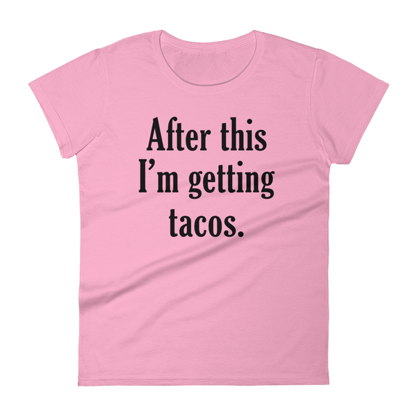 After This I'm Getting Tacos T Shirt - Women's short sleeve t-shirt