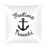 Feeling Nauti - Nautical Themed Square Pillow