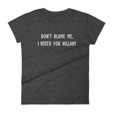 Don't Blame Me, I Voted For Hillary - Women's short sleeve t-shirt