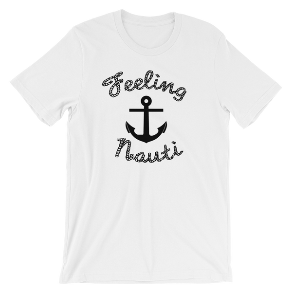 Feeling Nauti - Nautical T Shirt- Men's / Unisex short sleeve t-shirt