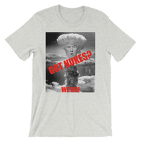 Got Nukes? - We Do! Funny Trump Nuclear Men's / Unisex short sleeve t-shirt