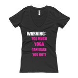 Warning: Too Much YOGA Can Make You Hot! - Women's V-Neck T-shirt