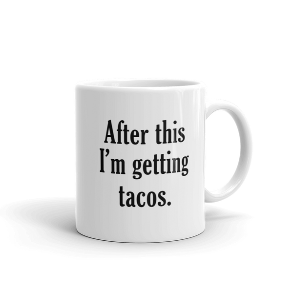 After This I'm Getting TACOS Coffee Mug