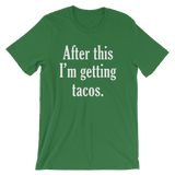 After This I'm Getting Tacos. Men's Unisex Taco short sleeve t-shirt