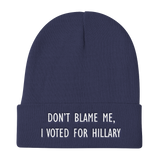 Don't Blame Me, I Voted For Hillary - Funny Knit Beanie