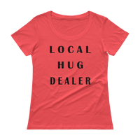 Local Hug Dealer - Ladies' Scoopneck T-Shirt