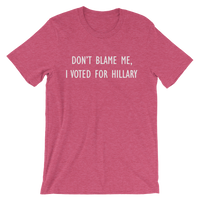 Don't Blame Me, I Voted For Hillary - Men's / Unisex short sleeve t-shirt