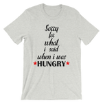 Sorry For What I Said When I Was Hungry - Men's / Unisex short sleeve t-shirt