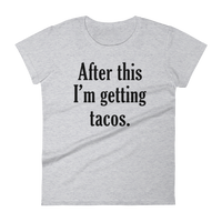 After This I'm Getting Tacos T Shirt - Women's short sleeve t-shirt