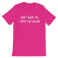 Don't Blame Me, I Voted For Hillary - Men's / Unisex short sleeve t-shirt