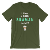 I Have a Little SEAMEN on Me! Funny Sailor Men's / Unisex short sleeve t-shirt