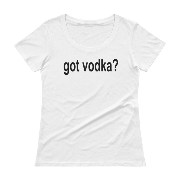 Got Vodka?  - Ladies' Scoopneck T-Shirt