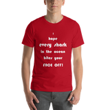 I Hope Every Shark in the Ocean Bites Your Face Off! Short-Sleeve Unisex T-Shirt