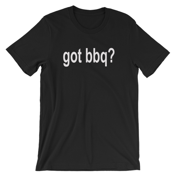 Got BBQ? Men's / Unisex Barbecue short sleeve t-shirt