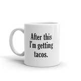 After This I'm Getting TACOS Coffee Mug