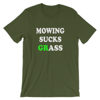 Mowing Sucks GRASS - Men's / Unisex short sleeve t-shirt