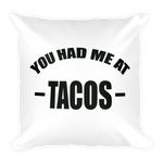 You Had Me at TACOS - Funny Taco Square Pillow