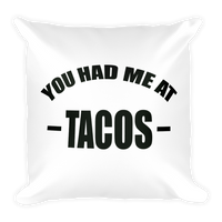 You Had Me at TACOS - Funny Taco Square Pillow