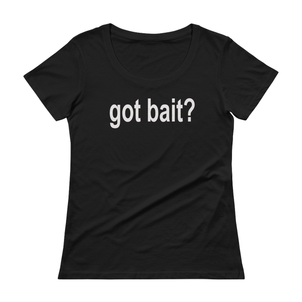 Got Bait? Ladies' Scoopneck Fishing T-Shirt