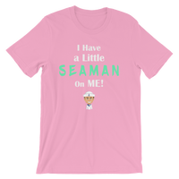 I Have a Little SEAMEN on Me! Funny Sailor Men's / Unisex short sleeve t-shirt