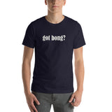 Got Bong? Smoking Drinking Kush Short-Sleeve Unisex T-Shirt